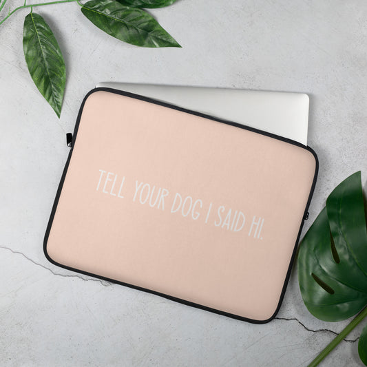 Tell Your Dog Laptop Sleeve